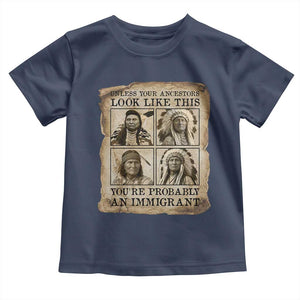 Indigenous Peoples Day Toddler T Shirt Unless Your Ancestors Look Like This Youre Immigrant