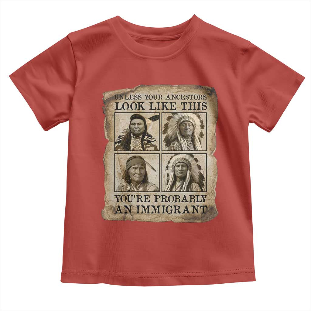 Indigenous Peoples Day Toddler T Shirt Unless Your Ancestors Look Like This Youre Immigrant