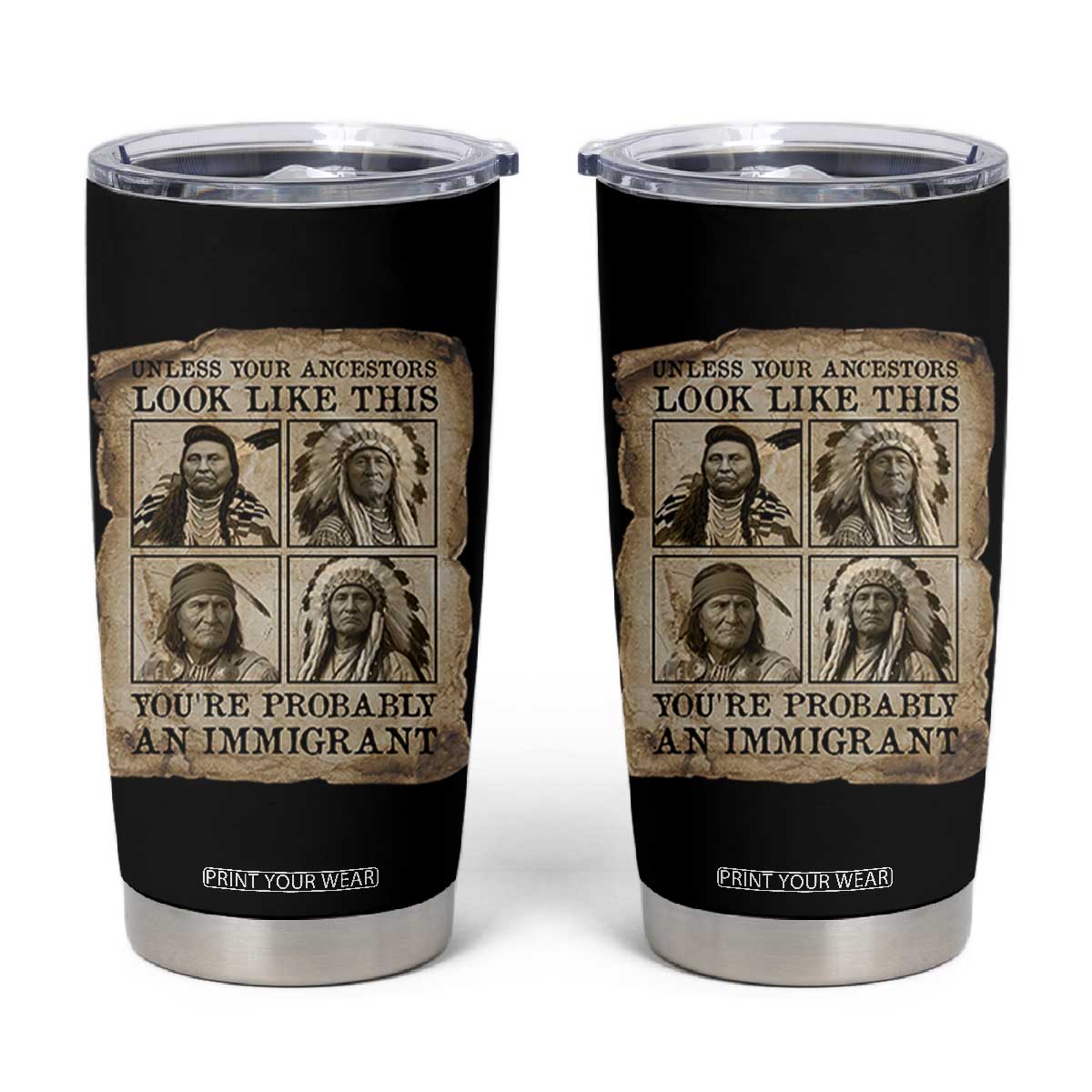 Indigenous Peoples Day Tumbler Cup Unless Your Ancestors Look Like This Youre Immigrant