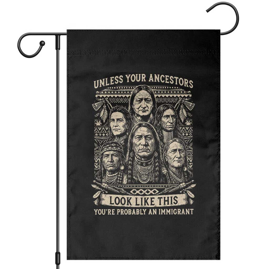 Native American Pride Garden Flag Unless Your Ancestors Look Like This Youre Immigrant TS12 Black Print Your Wear