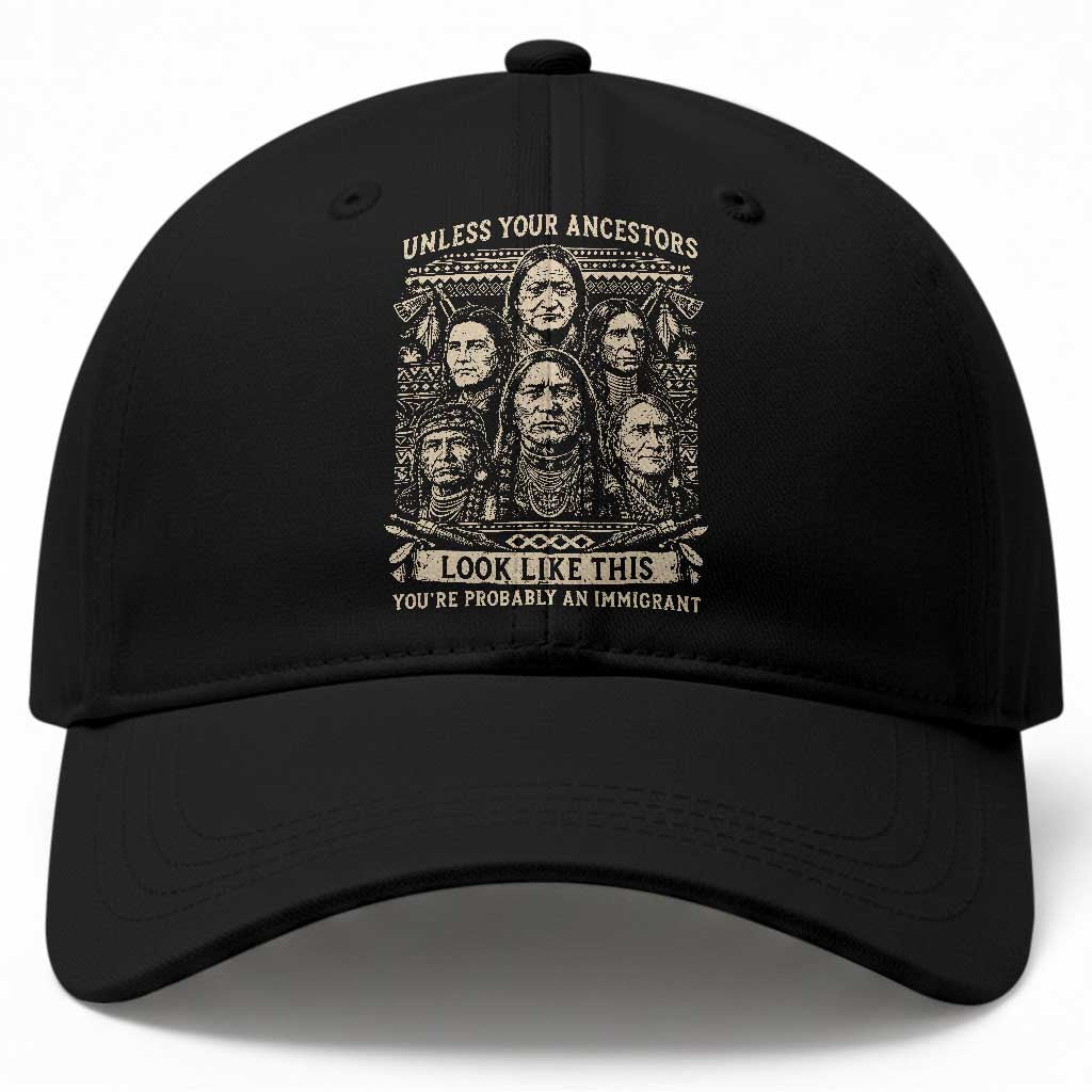 Native American Pride Baseball Cap Unless Your Ancestors Look Like This Youre Immigrant TS12 Print Your Wear