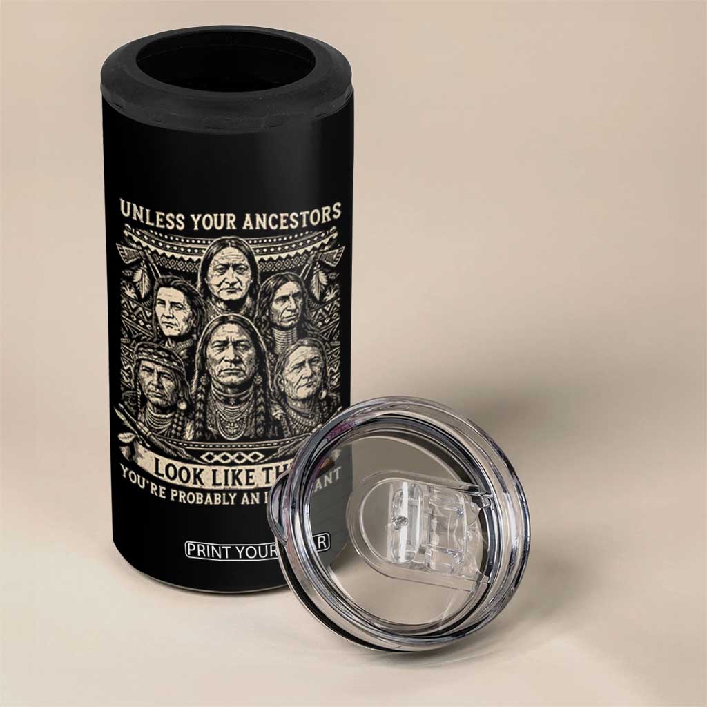 Native American Pride 4 in 1 Can Cooler Tumbler Unless Your Ancestors Look Like This Youre Immigrant