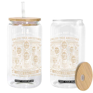 Native American Pride Glass Can Unless Your Ancestors Look Like This Youre Immigrant