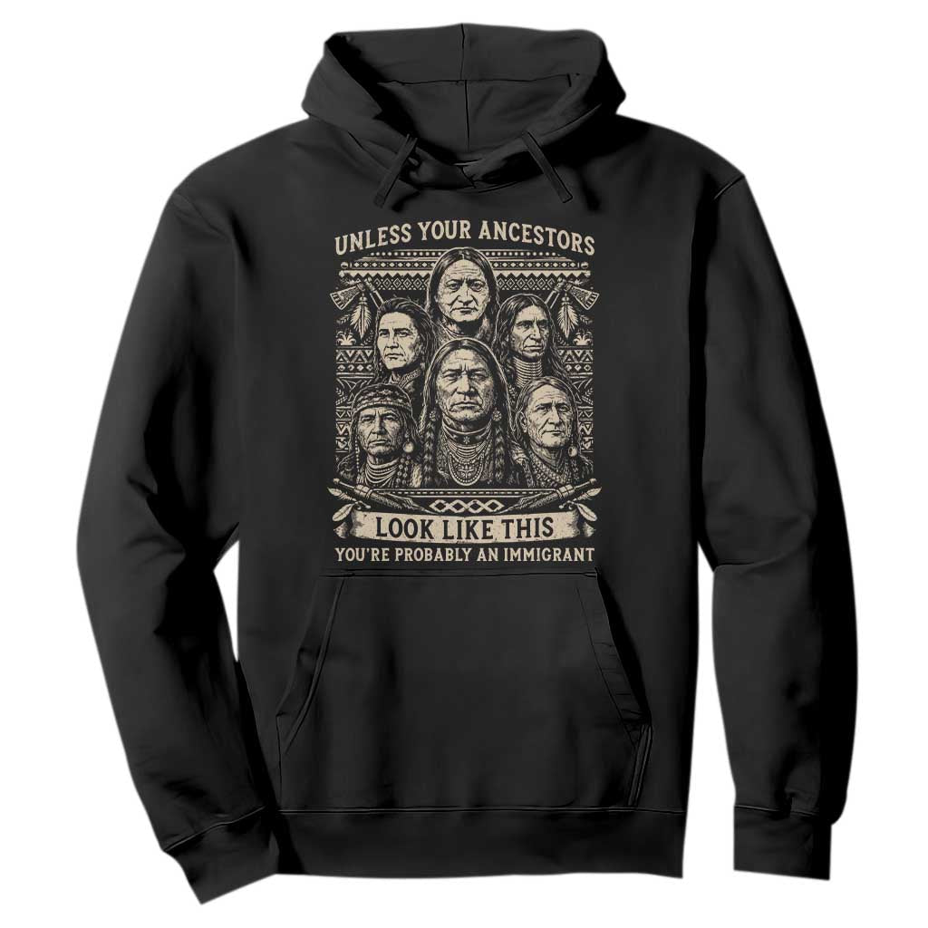 Native American Pride Hoodie Unless Your Ancestors Look Like This Youre Immigrant