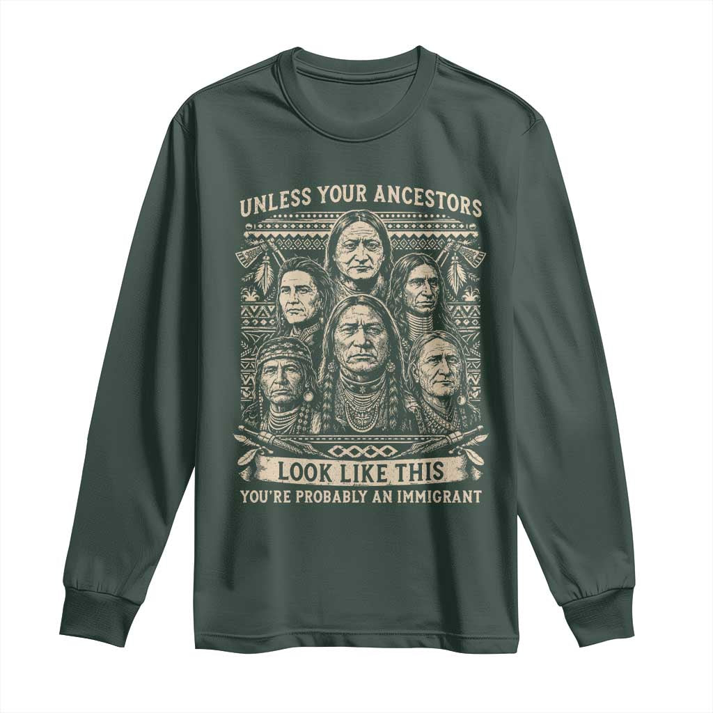 Native American Pride Long Sleeve Shirt Unless Your Ancestors Look Like This Youre Immigrant