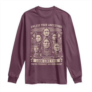 Native American Pride Long Sleeve Shirt Unless Your Ancestors Look Like This Youre Immigrant