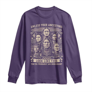 Native American Pride Long Sleeve Shirt Unless Your Ancestors Look Like This Youre Immigrant