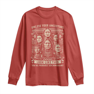 Native American Pride Long Sleeve Shirt Unless Your Ancestors Look Like This Youre Immigrant