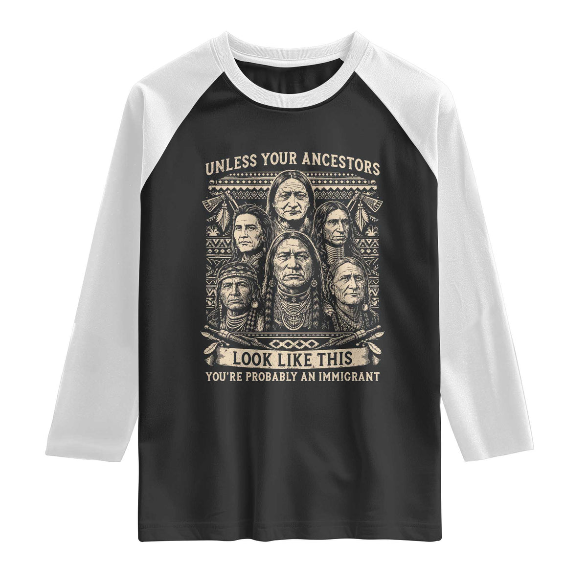 Native American Pride Raglan Shirt Unless Your Ancestors Look Like This Youre Immigrant