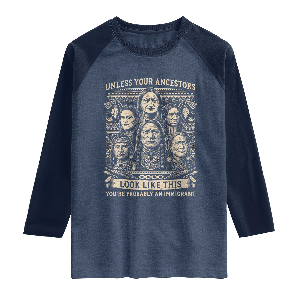 Native American Pride Raglan Shirt Unless Your Ancestors Look Like This Youre Immigrant