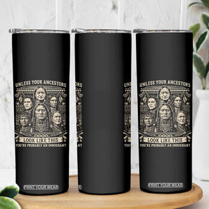 Native American Pride Skinny Tumbler Unless Your Ancestors Look Like This Youre Immigrant