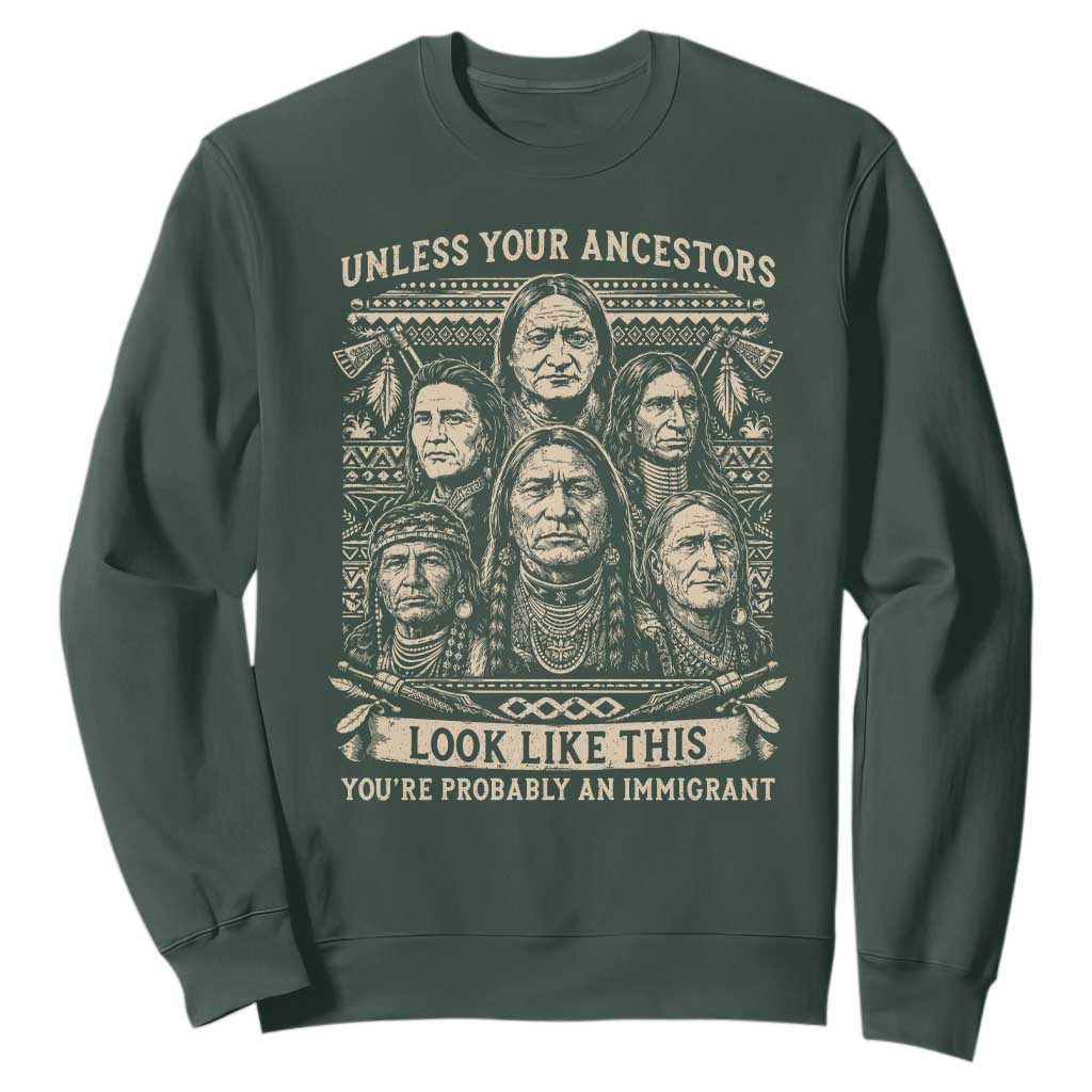 Native American Pride Sweatshirt Unless Your Ancestors Look Like This Youre Immigrant