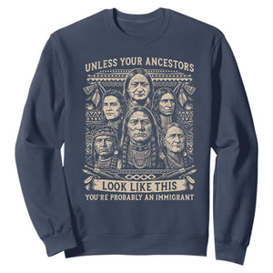 Native American Pride Sweatshirt Unless Your Ancestors Look Like This Youre Immigrant