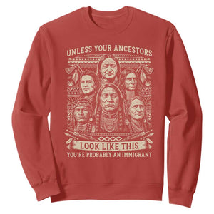 Native American Pride Sweatshirt Unless Your Ancestors Look Like This Youre Immigrant