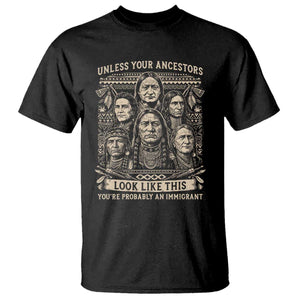 Native American Pride T Shirt Unless Your Ancestors Look Like This Youre Immigrant