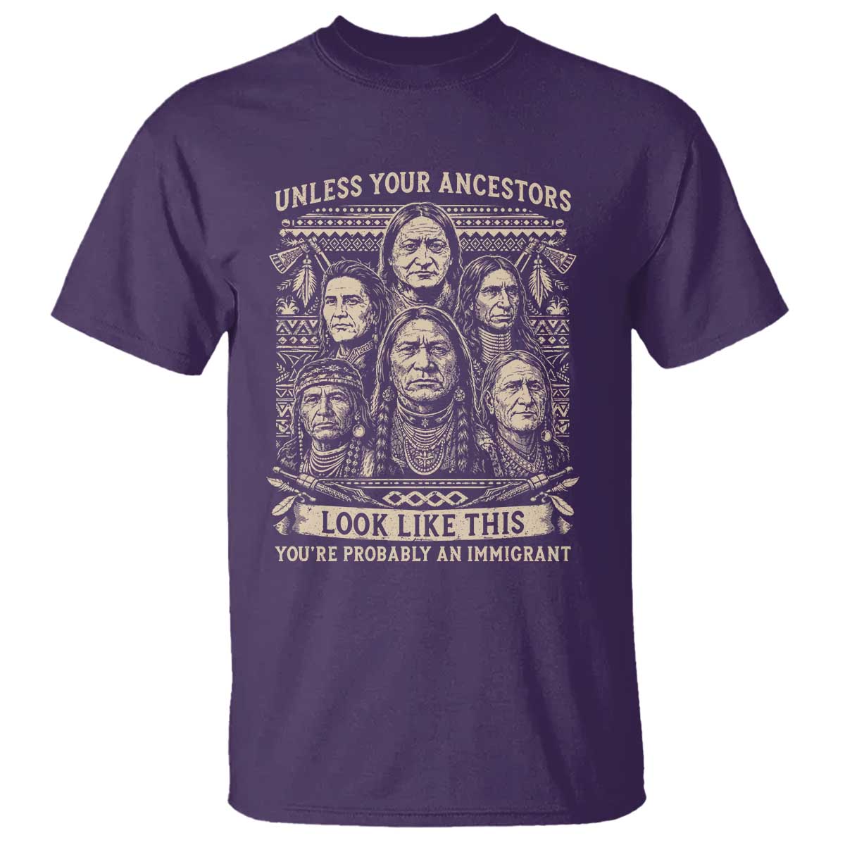 Native American Pride T Shirt Unless Your Ancestors Look Like This Youre Immigrant