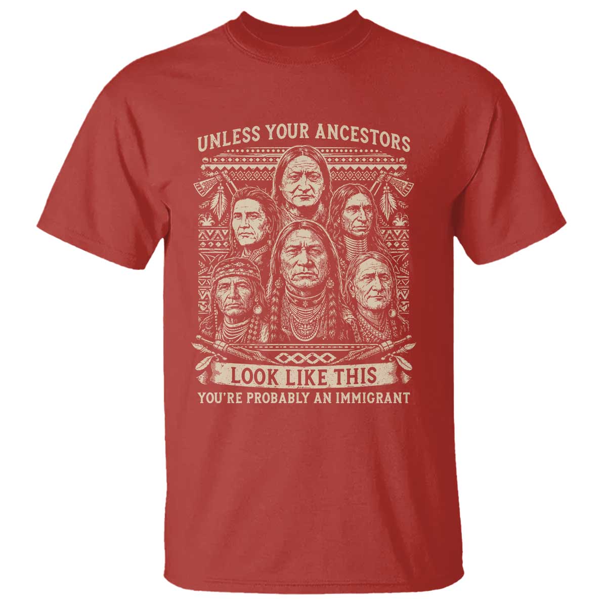 Native American Pride T Shirt Unless Your Ancestors Look Like This Youre Immigrant