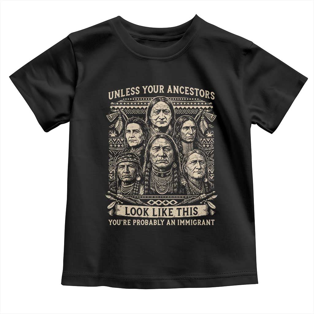 Native American Pride Toddler T Shirt Unless Your Ancestors Look Like This Youre Immigrant