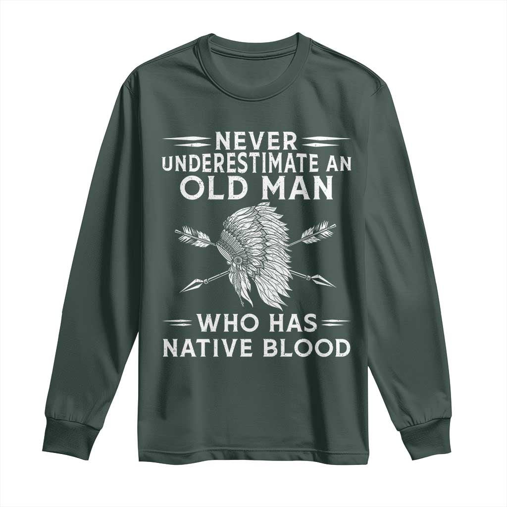 Native American Warrior Long Sleeve Shirt Never Underestimate An Old Man Who Has Native Blood