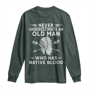 Native American Warrior Long Sleeve Shirt Never Underestimate An Old Man Who Has Native Blood