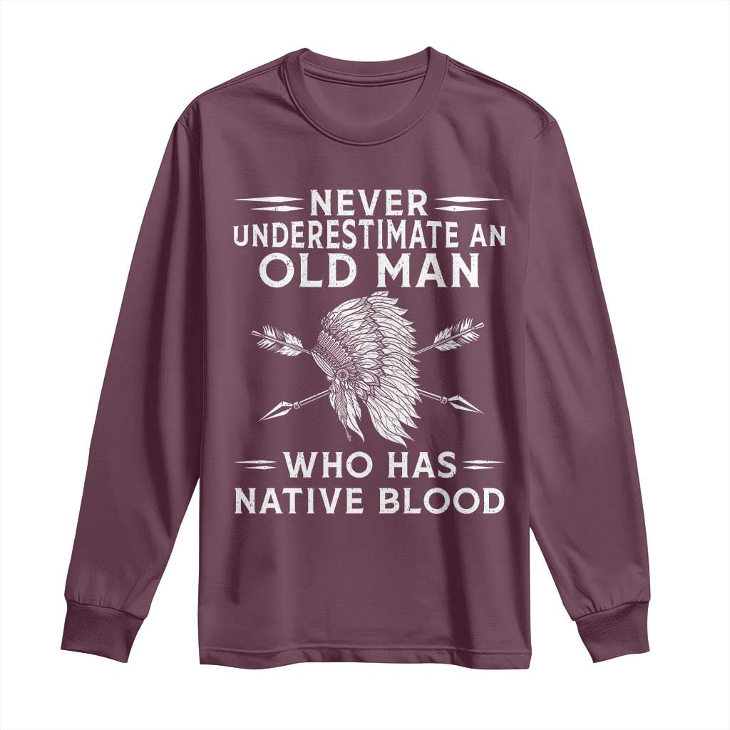 Native American Warrior Long Sleeve Shirt Never Underestimate An Old Man Who Has Native Blood