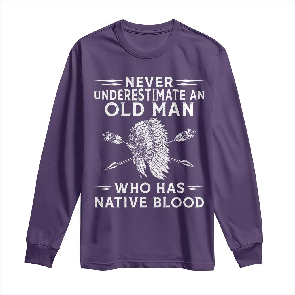Native American Warrior Long Sleeve Shirt Never Underestimate An Old Man Who Has Native Blood