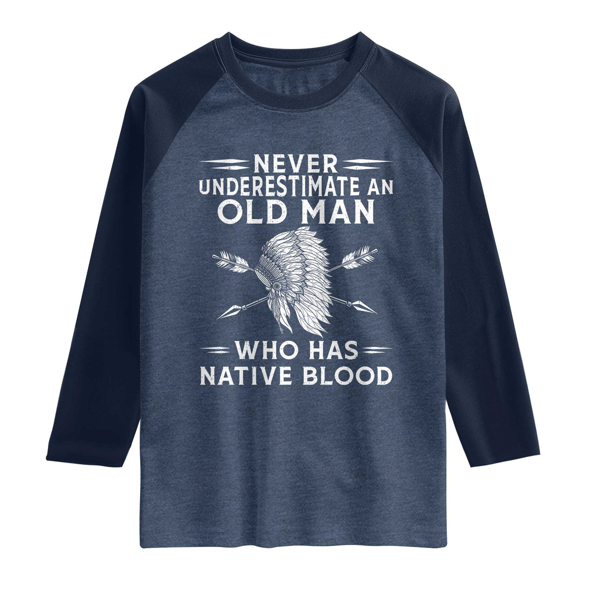 Native American Warrior Raglan Shirt Never Underestimate An Old Man Who Has Native Blood
