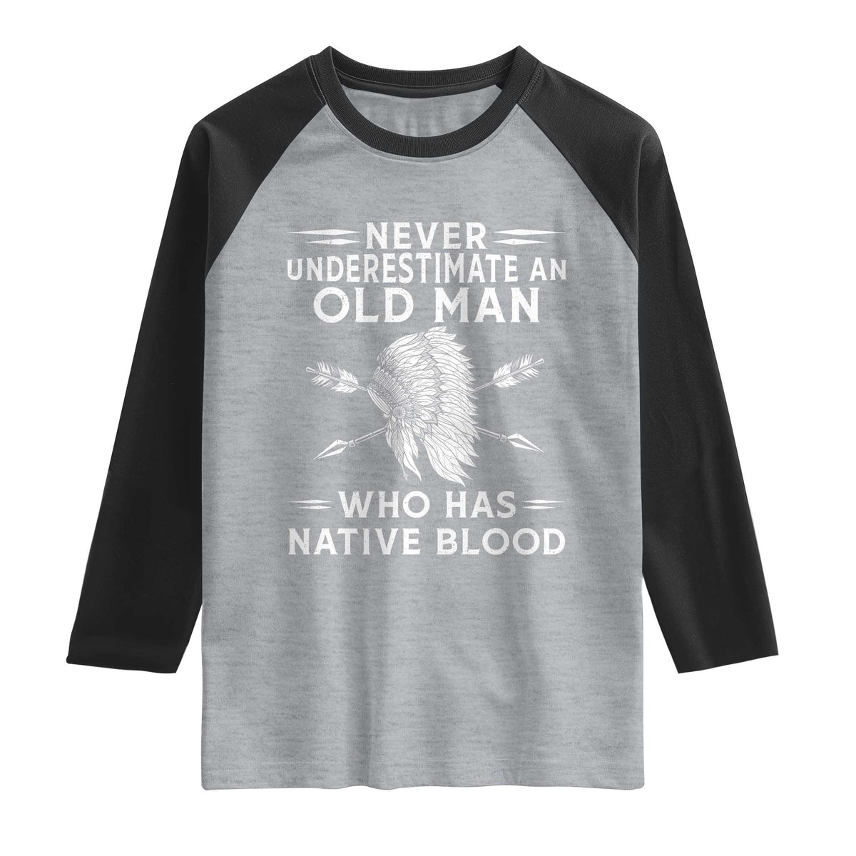 Native American Warrior Raglan Shirt Never Underestimate An Old Man Who Has Native Blood