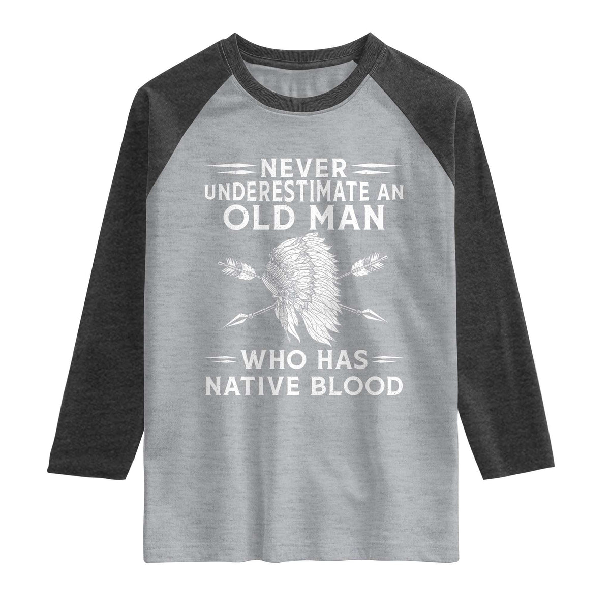 Native American Warrior Raglan Shirt Never Underestimate An Old Man Who Has Native Blood