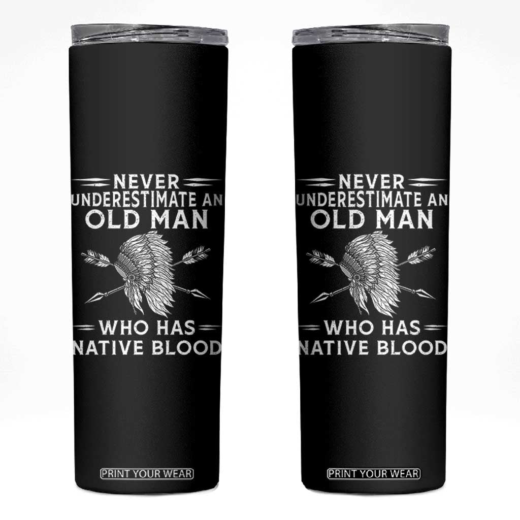 Native American Warrior Skinny Tumbler Never Underestimate An Old Man Who Has Native Blood