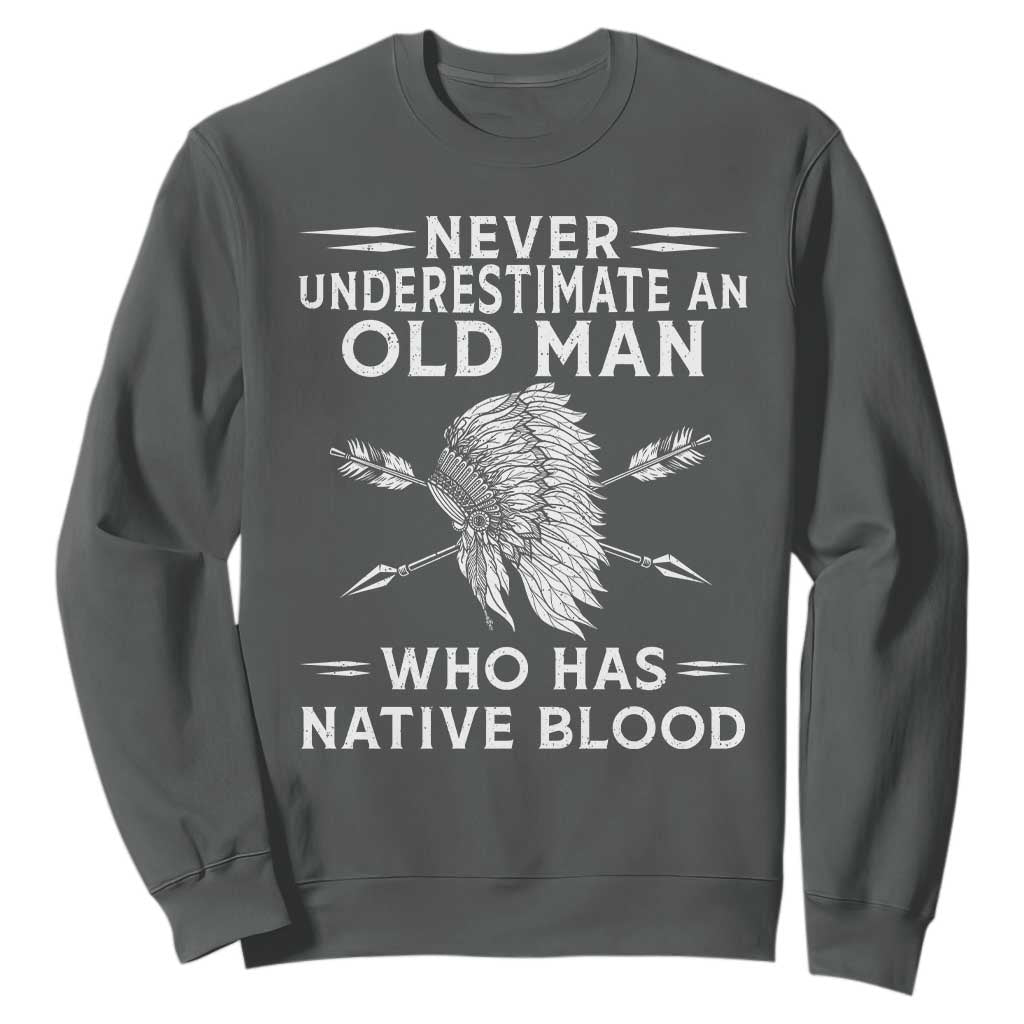 Native American Warrior Sweatshirt Never Underestimate An Old Man Who Has Native Blood