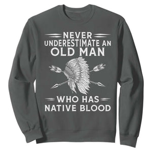 Native American Warrior Sweatshirt Never Underestimate An Old Man Who Has Native Blood