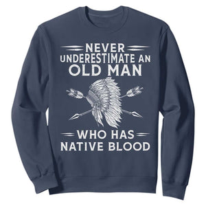 Native American Warrior Sweatshirt Never Underestimate An Old Man Who Has Native Blood