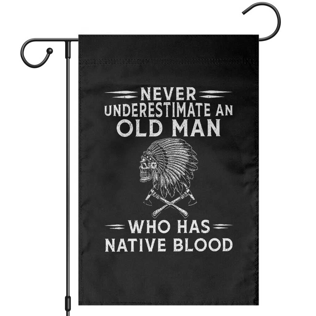 Native Warrior Skull Garden Flag Never Underestimate An Old Man Who Has Native Blood TS12 Black Print Your Wear