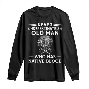 Native Warrior Skull Long Sleeve Shirt Never Underestimate An Old Man Who Has Native Blood