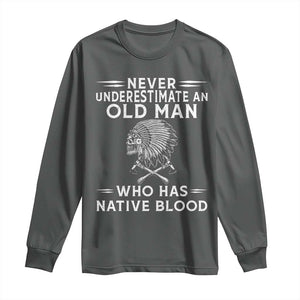 Native Warrior Skull Long Sleeve Shirt Never Underestimate An Old Man Who Has Native Blood