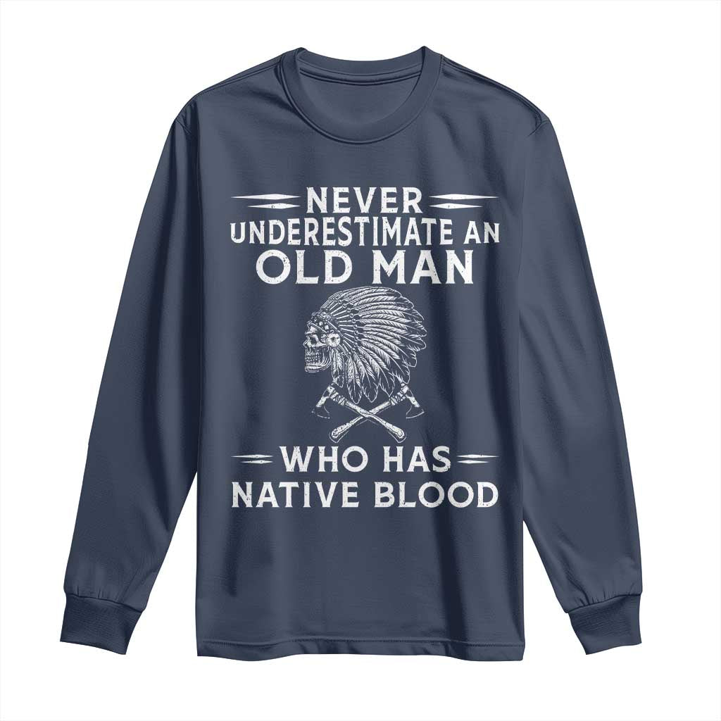 Native Warrior Skull Long Sleeve Shirt Never Underestimate An Old Man Who Has Native Blood