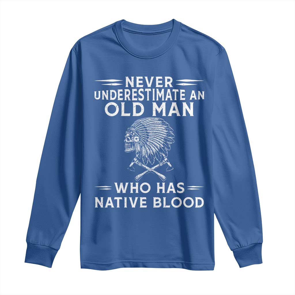 Native Warrior Skull Long Sleeve Shirt Never Underestimate An Old Man Who Has Native Blood