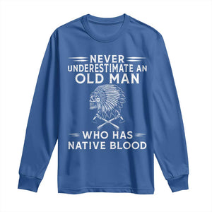 Native Warrior Skull Long Sleeve Shirt Never Underestimate An Old Man Who Has Native Blood