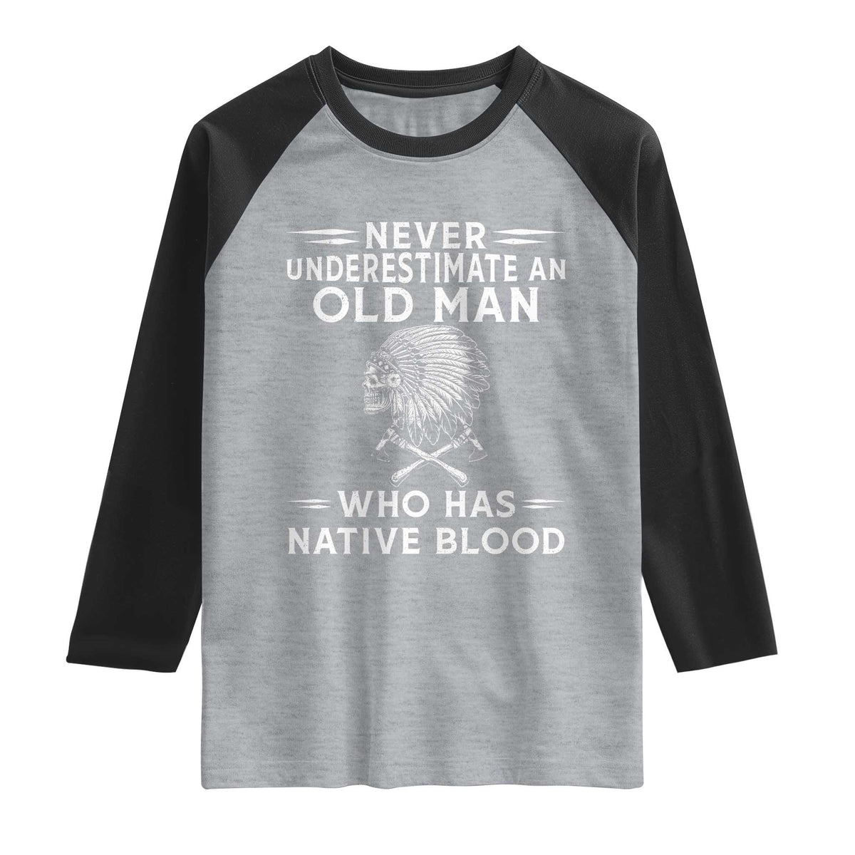 Native Warrior Skull Raglan Shirt Never Underestimate An Old Man Who Has Native Blood