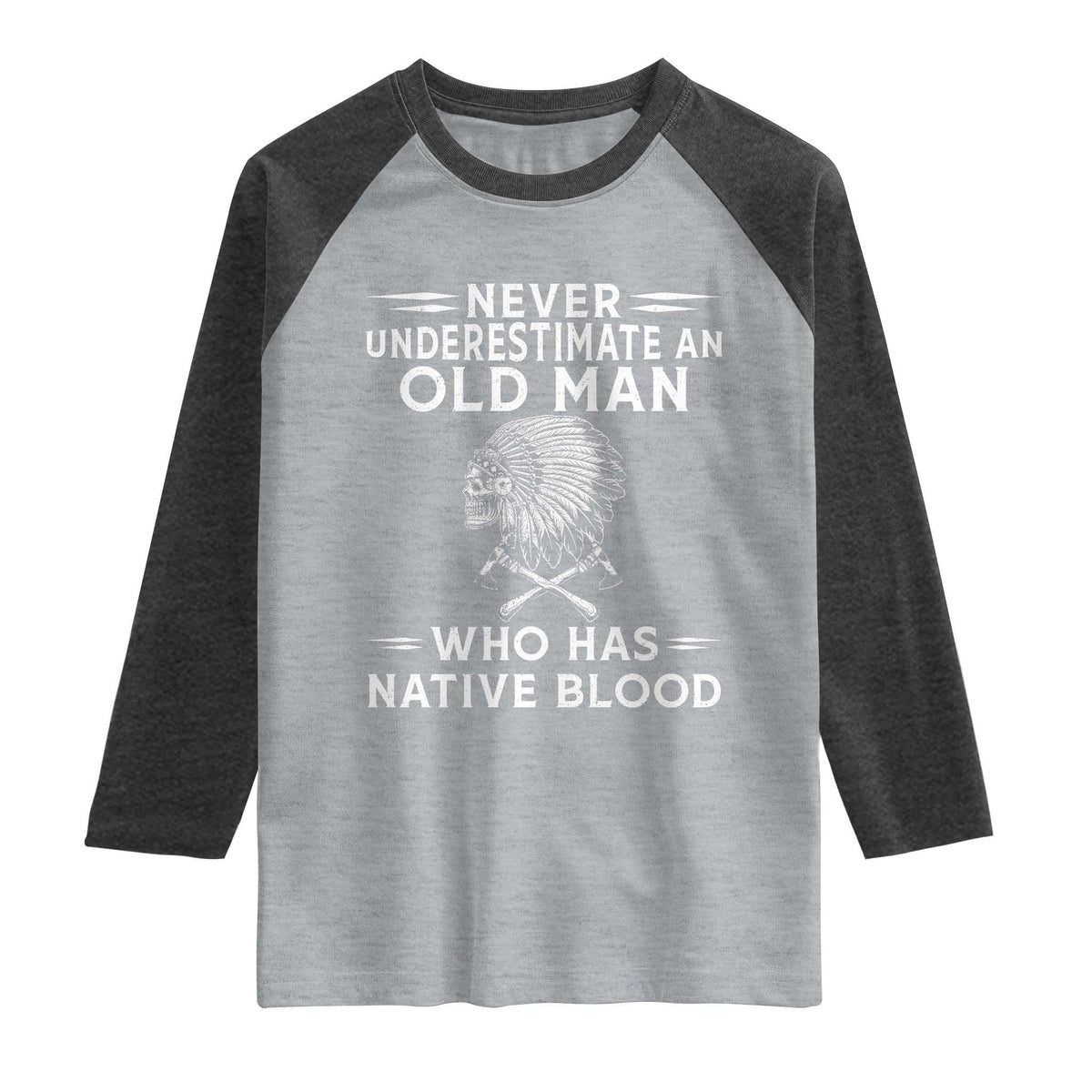 Native Warrior Skull Raglan Shirt Never Underestimate An Old Man Who Has Native Blood