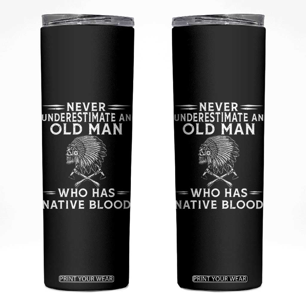 Native Warrior Skull Skinny Tumbler Never Underestimate An Old Man Who Has Native Blood