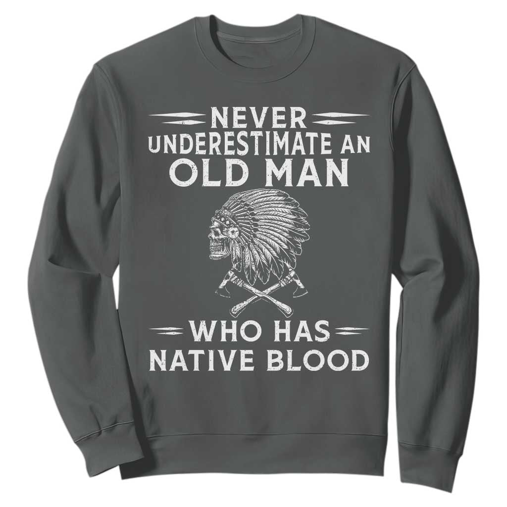 Native Warrior Skull Sweatshirt Never Underestimate An Old Man Who Has Native Blood