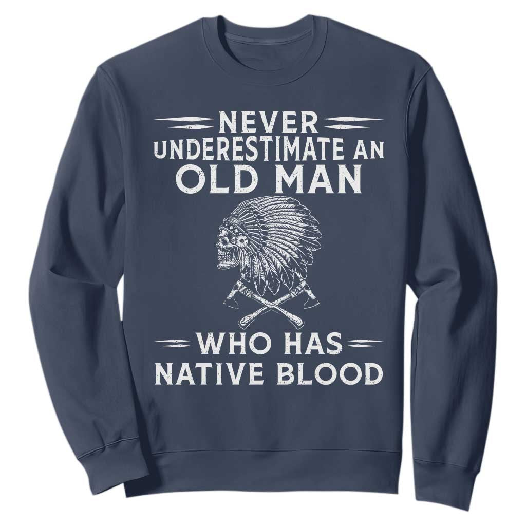 Native Warrior Skull Sweatshirt Never Underestimate An Old Man Who Has Native Blood