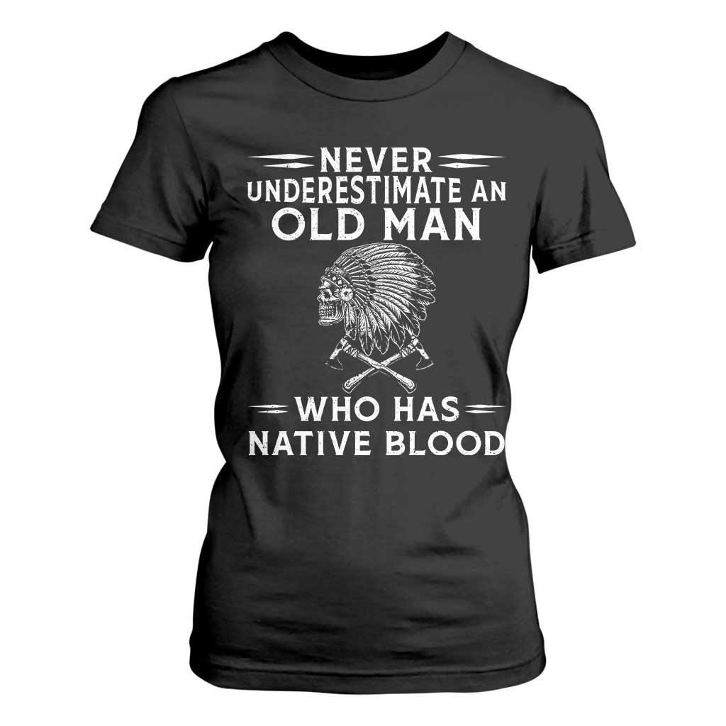 Native Warrior Skull T Shirt For Women Never Underestimate An Old Man Who Has Native Blood TS12 Black Print Your Wear