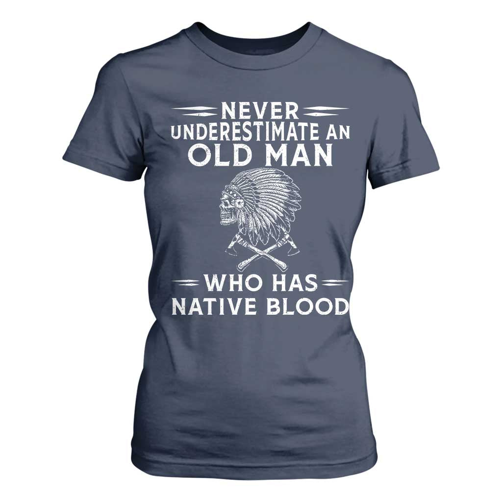 Native Warrior Skull T Shirt For Women Never Underestimate An Old Man Who Has Native Blood