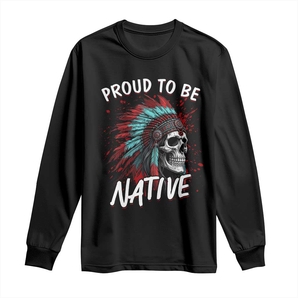 Proud To Be Native Long Sleeve Shirt Native American Skull Headdress Graphic
