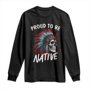 Proud To Be Native Long Sleeve Shirt Native American Skull Headdress Graphic