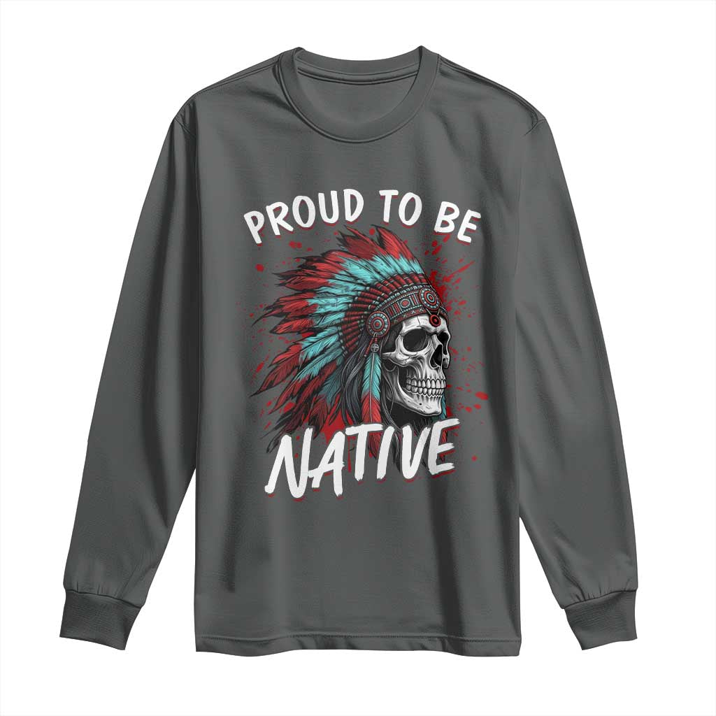 Proud To Be Native Long Sleeve Shirt Native American Skull Headdress Graphic