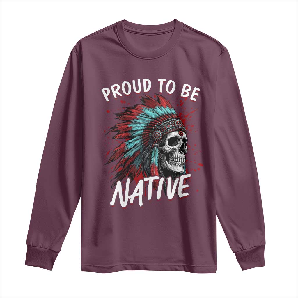 Proud To Be Native Long Sleeve Shirt Native American Skull Headdress Graphic